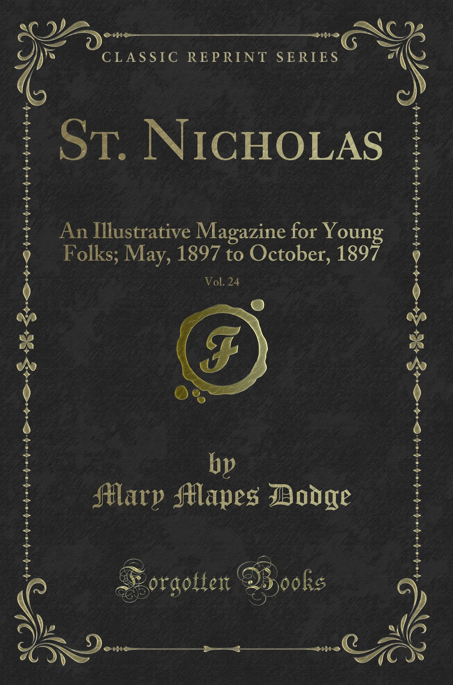 St. Nicholas, Vol. 24: An Illustrative Magazine for Young Folks; May, 1897 to October, 1897 (Classic Reprint)