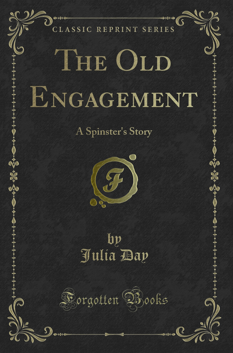 The Old Engagement: A Spinster's Story (Classic Reprint)