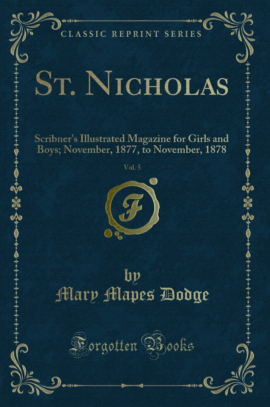 St. Nicholas, Vol. 5: Scribner's Illustrated Magazine for Girls and Boys; November, 1877, to November, 1878 (Classic Reprint)