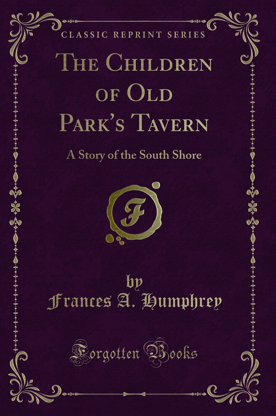 The Children of Old Park's Tavern: A Story of the South Shore (Classic Reprint)