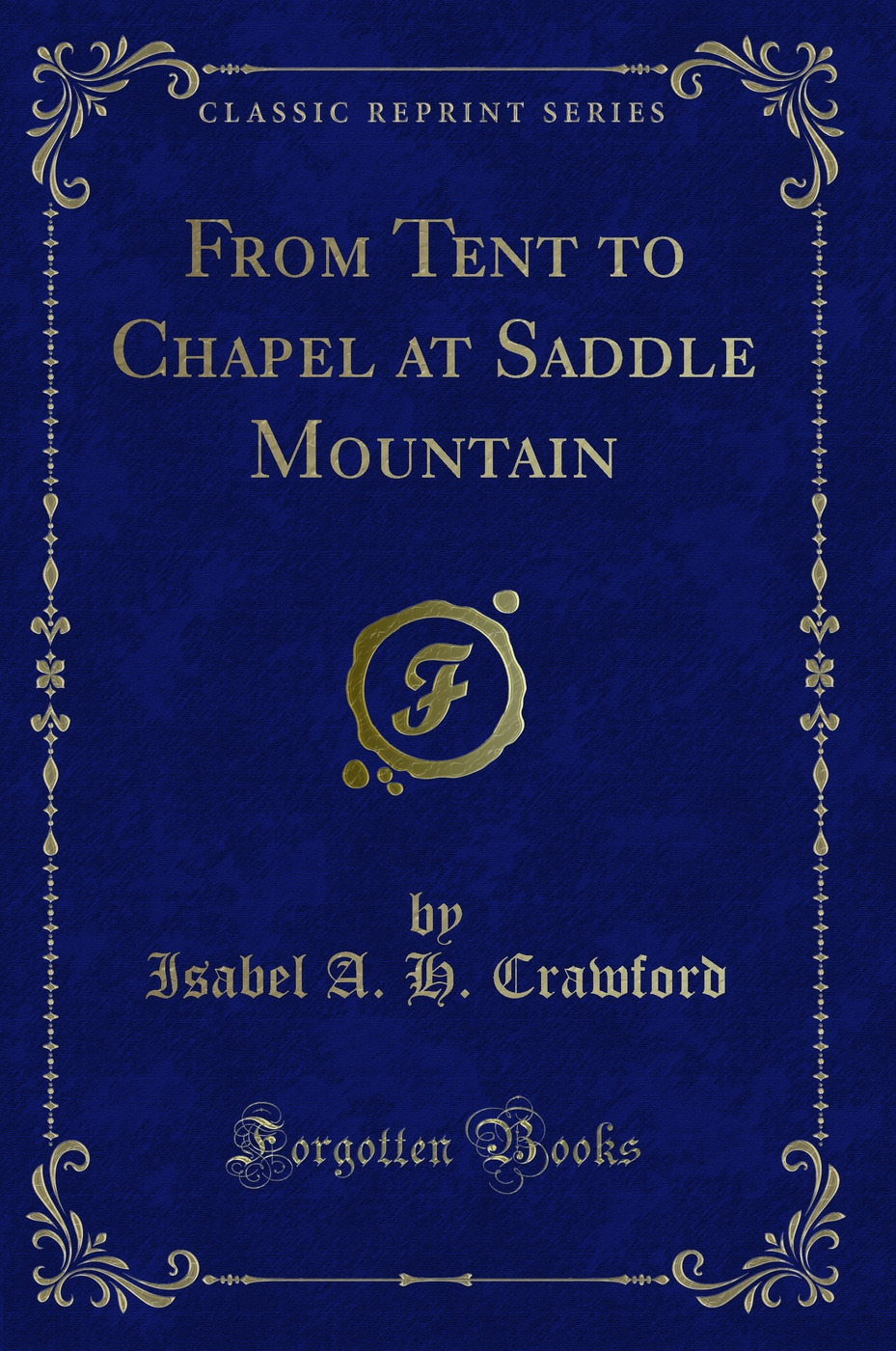 From Tent to Chapel at Saddle Mountain (Classic Reprint)