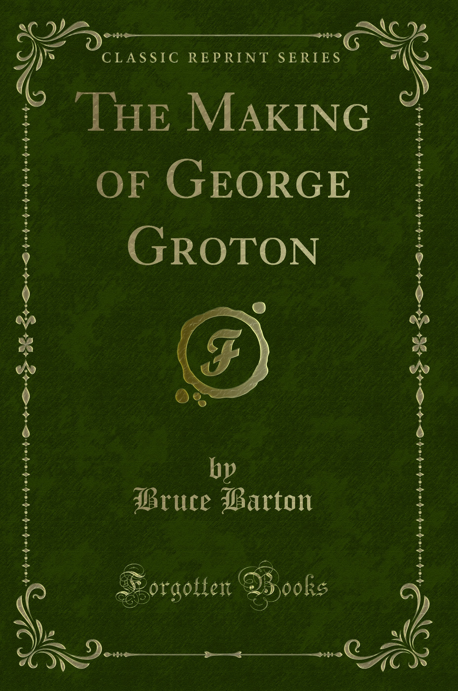 The Making of George Groton (Classic Reprint)
