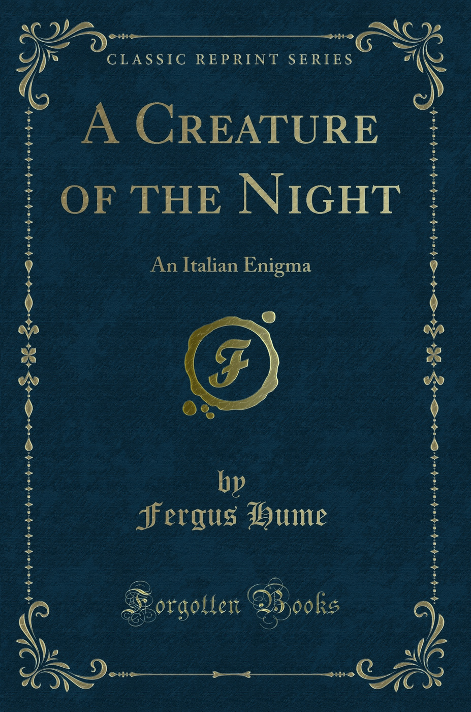 A Creature of the Night: An Italian Enigma (Classic Reprint)