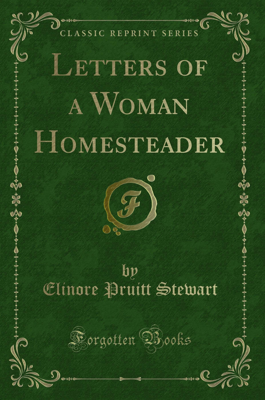 Letters of a Woman Homesteader (Classic Reprint)