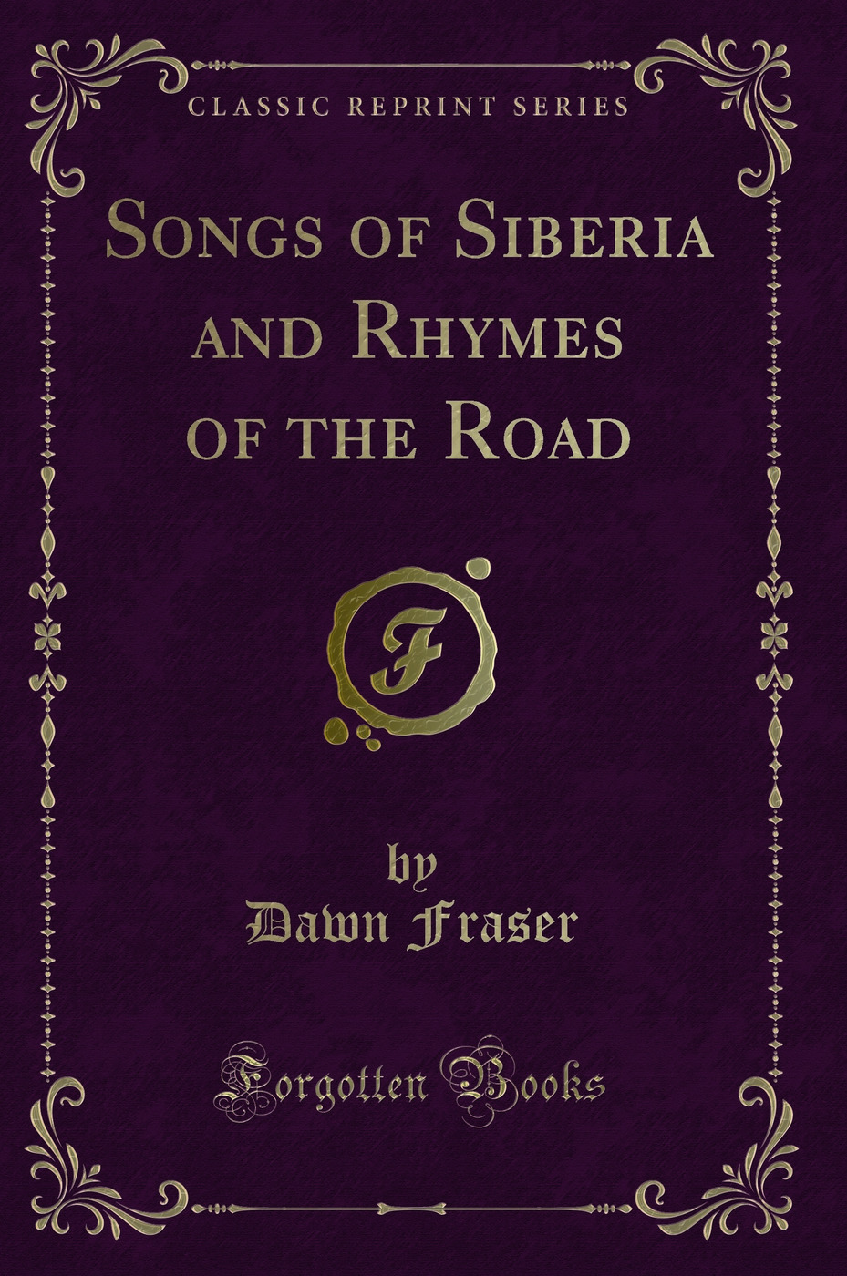 Songs of Siberia and Rhymes of the Road (Classic Reprint)