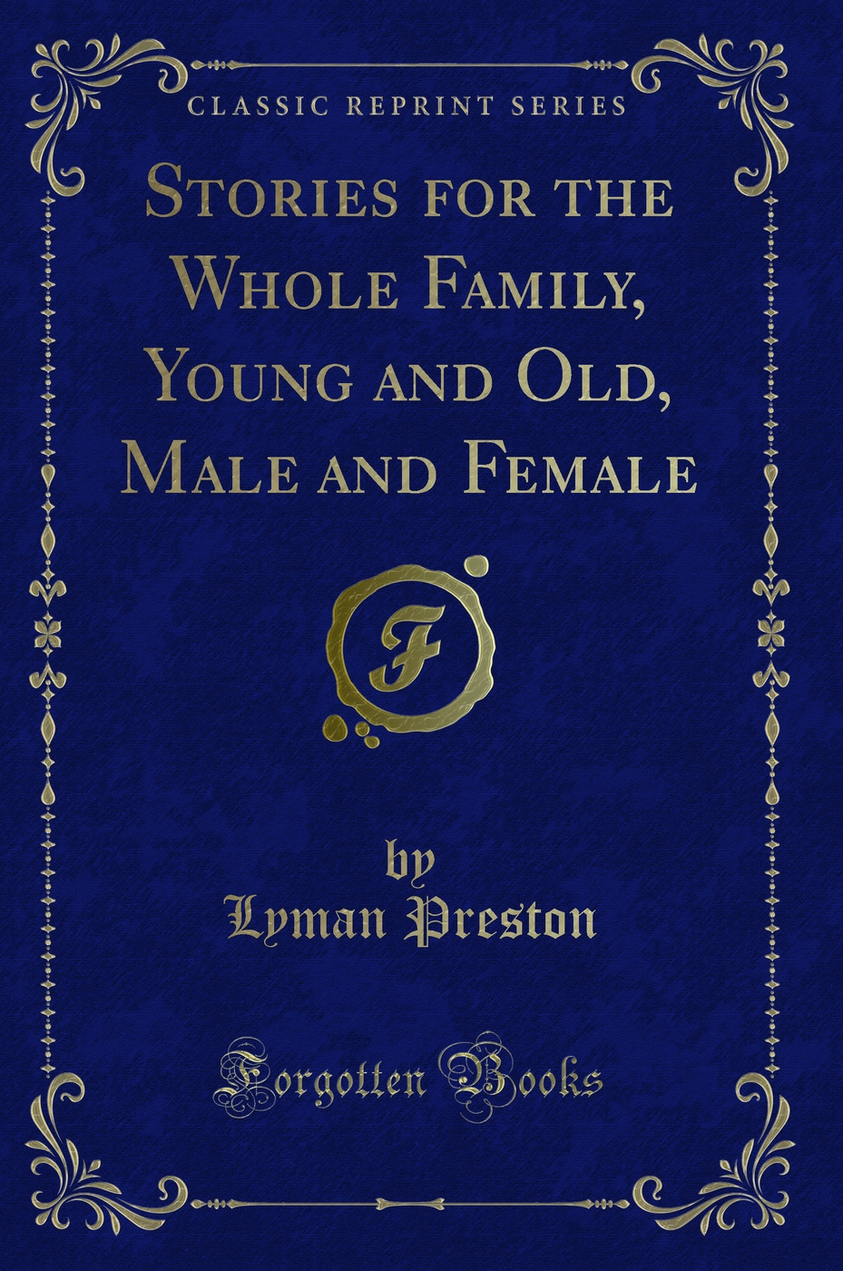 Stories for the Whole Family, Young and Old, Male and Female (Classic Reprint)