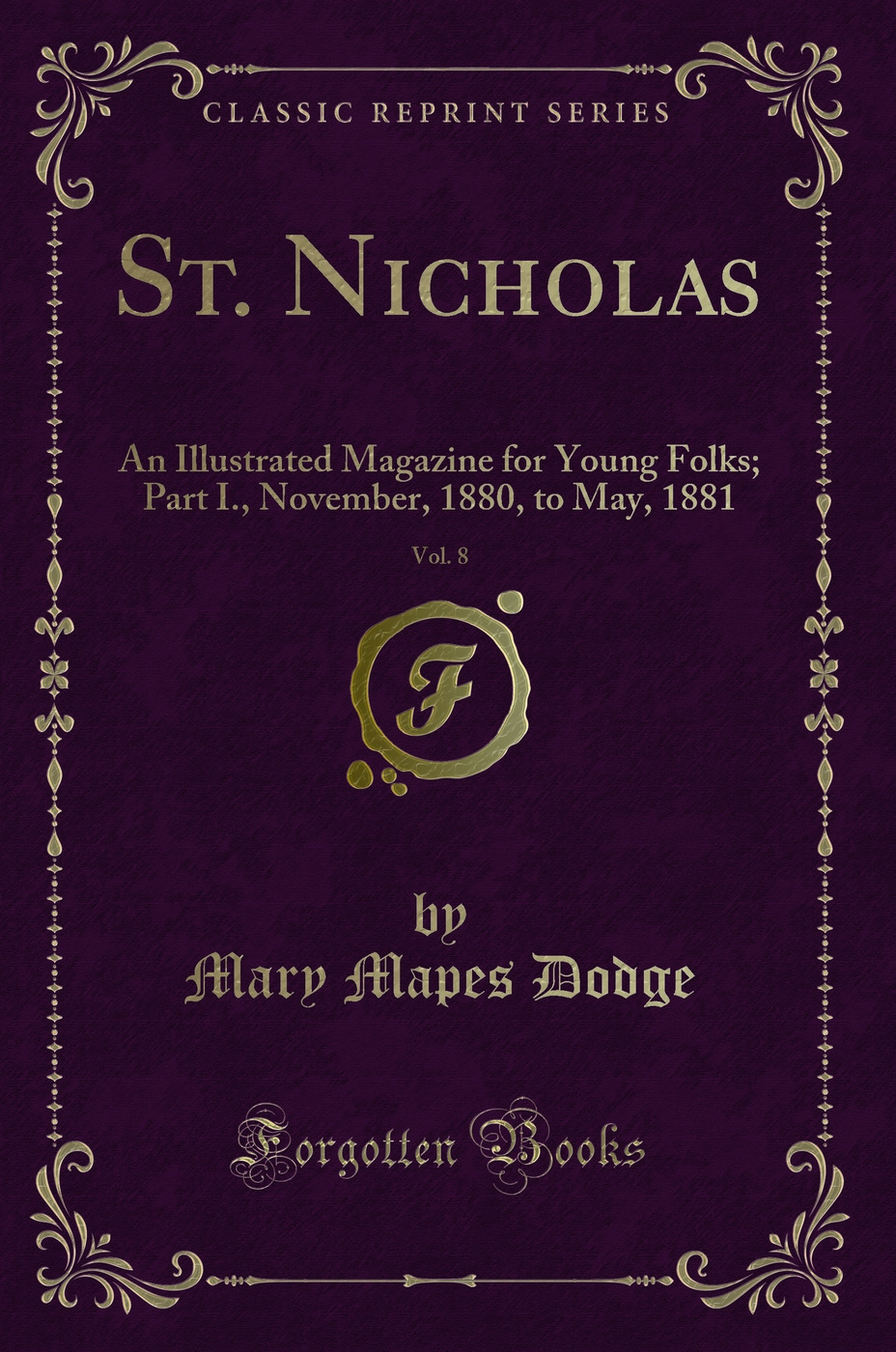 St. Nicholas, Vol. 8: An Illustrated Magazine for Young Folks; Part I., November, 1880, to May, 1881 (Classic Reprint)
