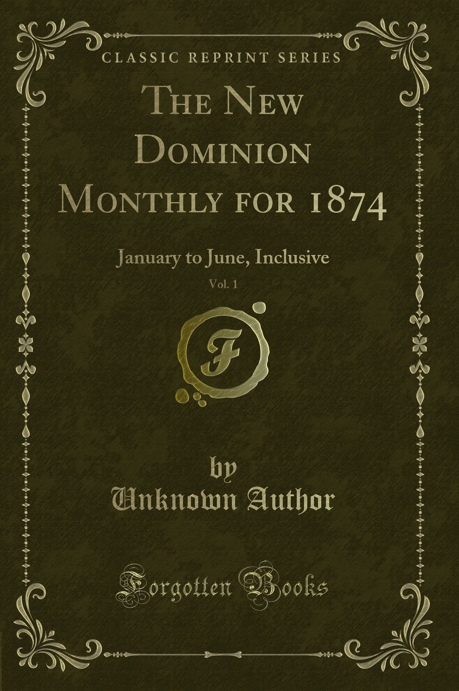 The New Dominion Monthly for 1874, Vol. 1: January to June, Inclusive (Classic Reprint)