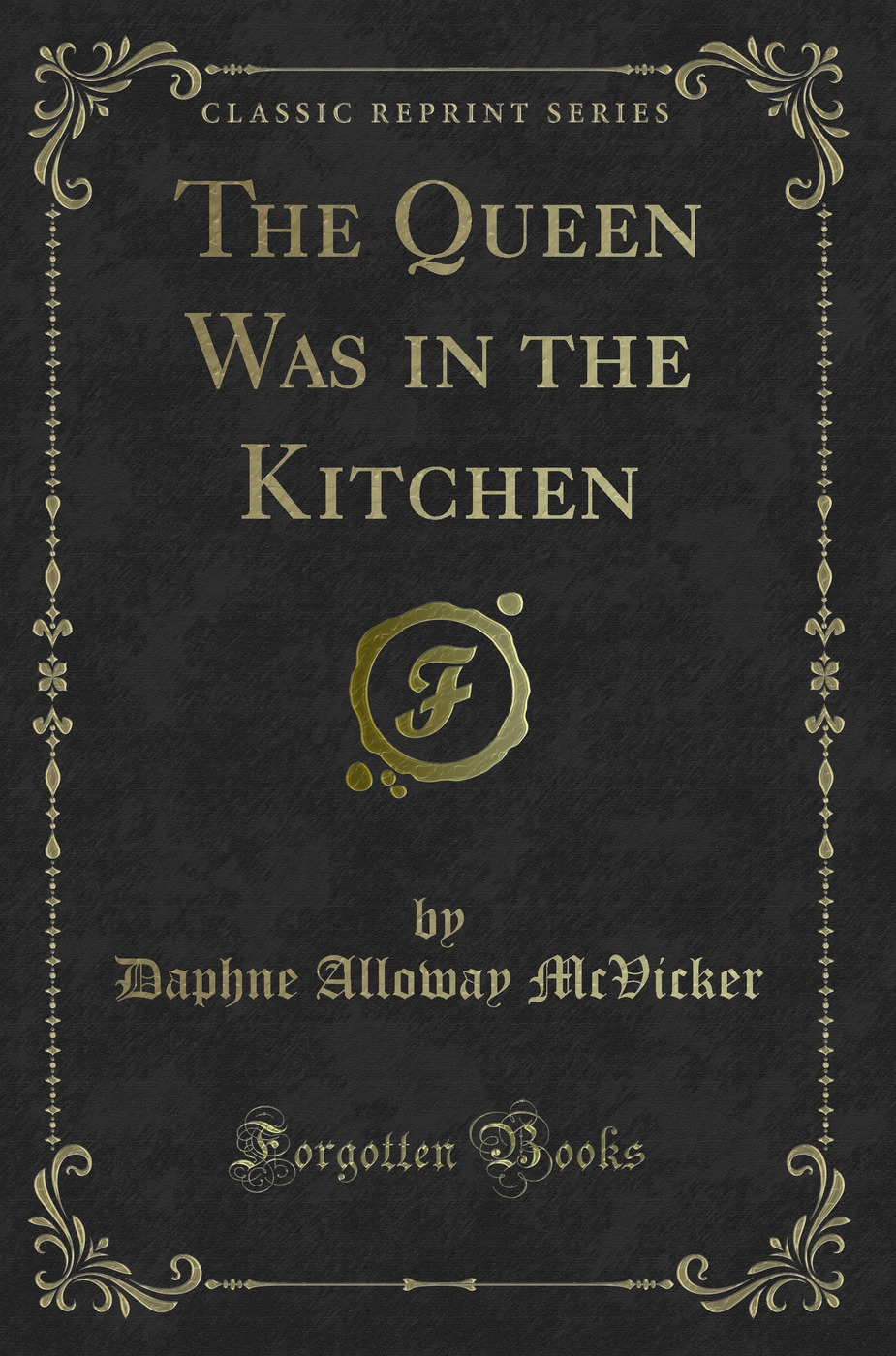 The Queen Was in the Kitchen (Classic Reprint)