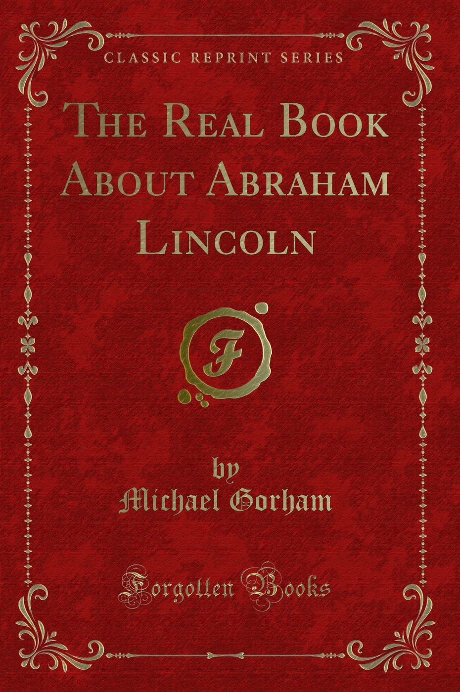 The Real Book About Abraham Lincoln (Classic Reprint)