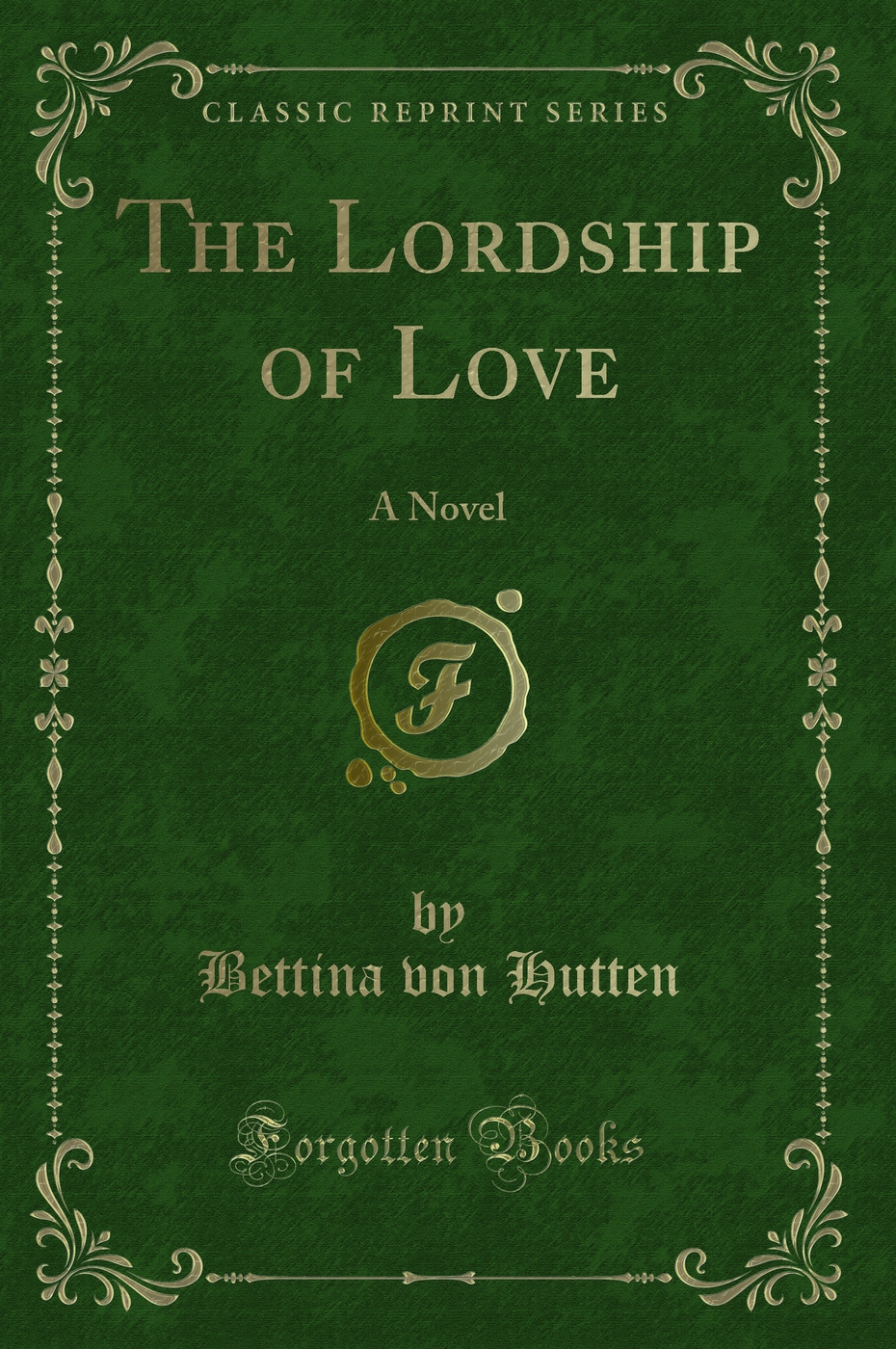 The Lordship of Love: A Novel (Classic Reprint)