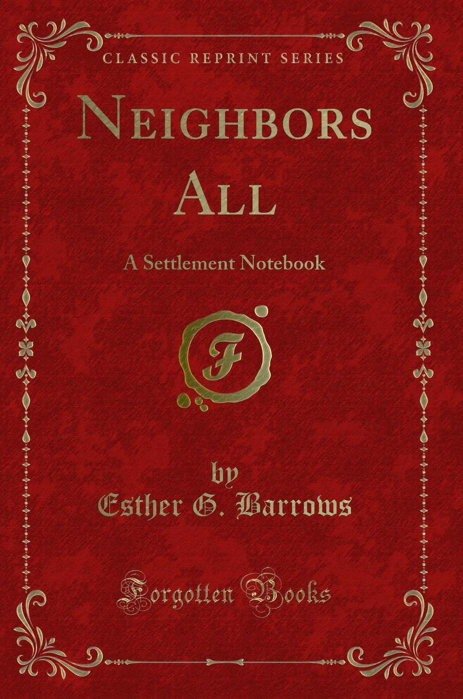 Neighbors All: A Settlement Notebook (Classic Reprint)