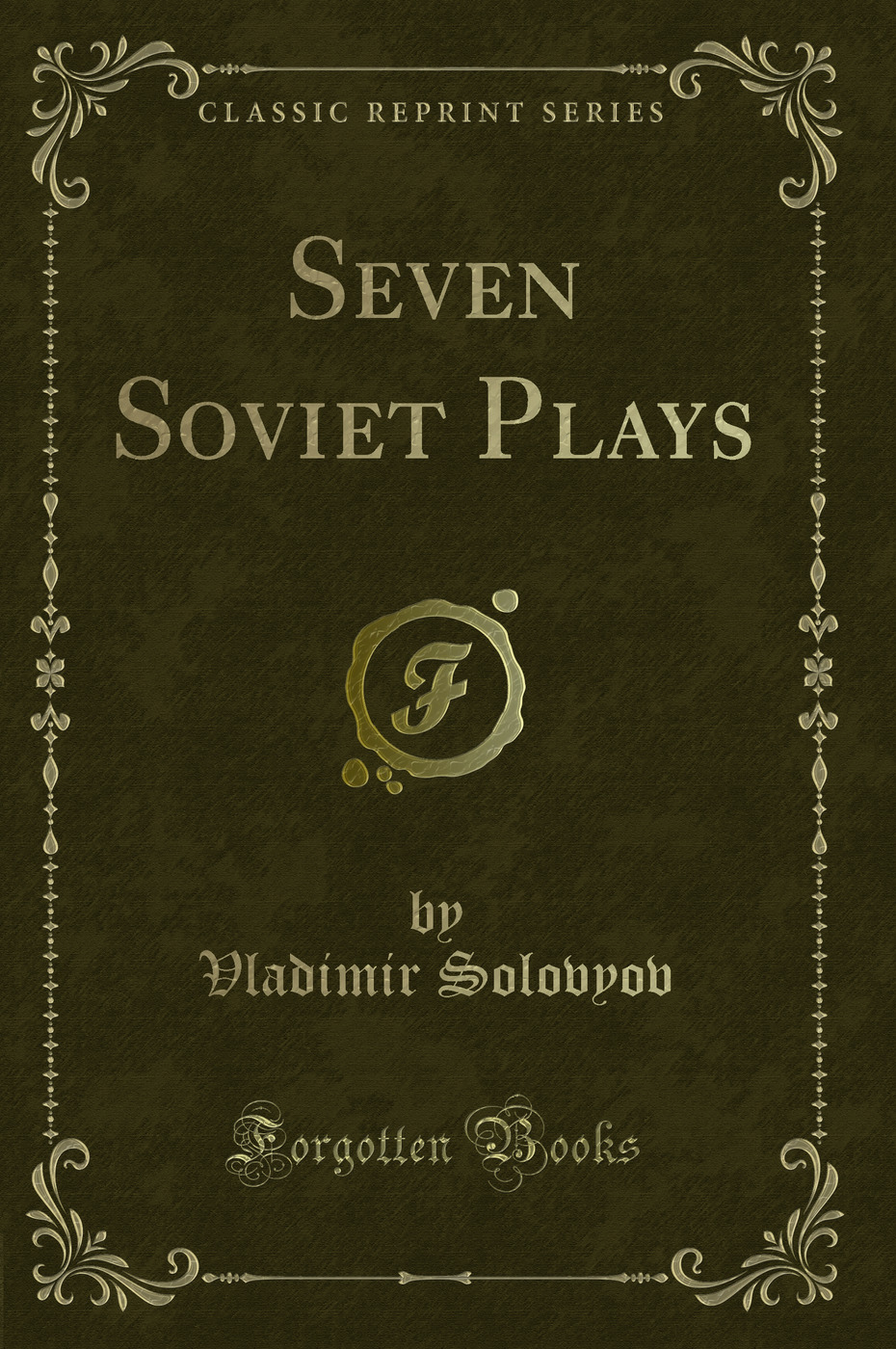 Seven Soviet Plays (Classic Reprint)