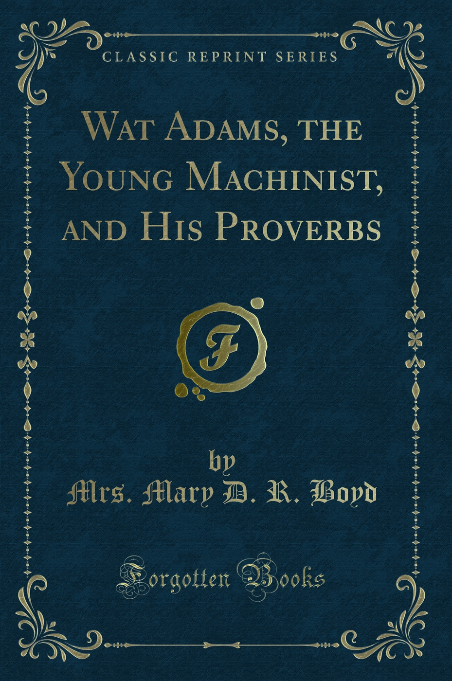 Wat Adams, the Young Machinist, and His Proverbs (Classic Reprint)