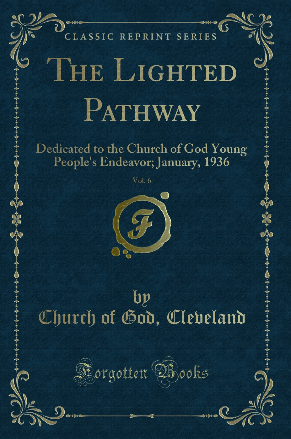 The Lighted Pathway, Vol. 6: Dedicated to the Church of God Young People's Endeavor; January, 1936 (Classic Reprint)