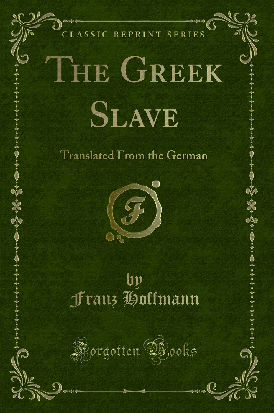 The Greek Slave: Translated From the German (Classic Reprint)