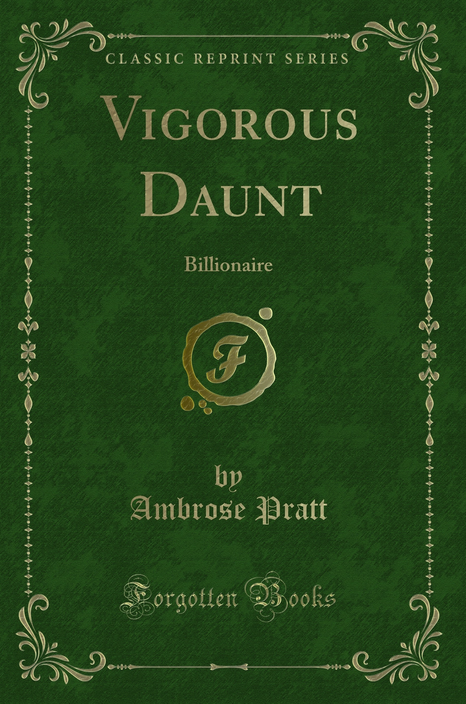 Vigorous Daunt: Billionaire (Classic Reprint)