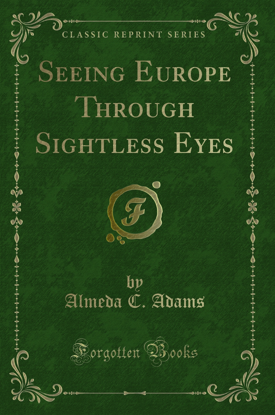 Seeing Europe Through Sightless Eyes (Classic Reprint)