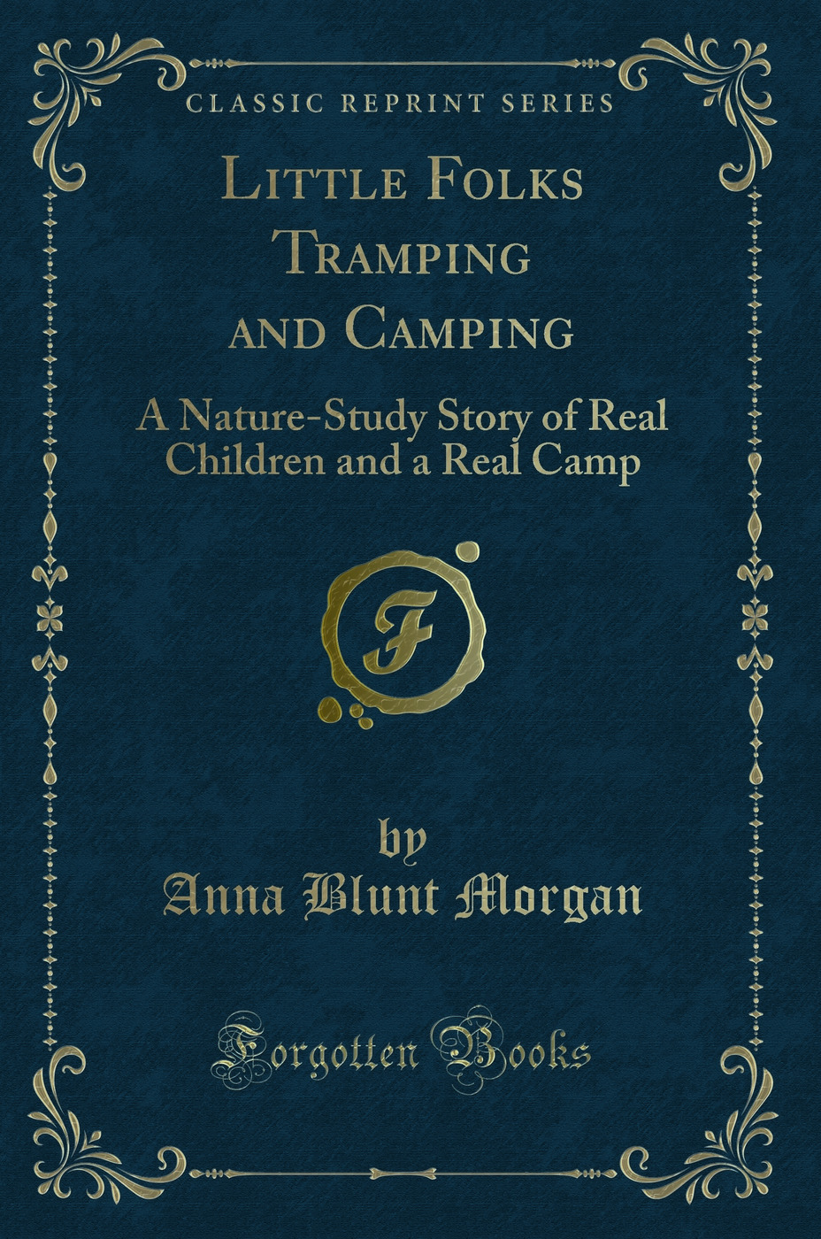Little Folks Tramping and Camping: A Nature-Study Story of Real Children and a Real Camp (Classic Reprint)