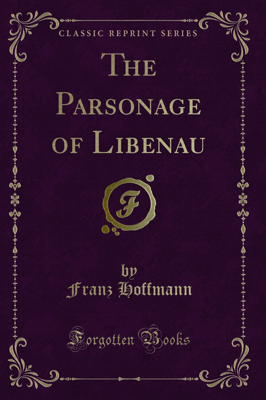 The Parsonage of Libenau (Classic Reprint)