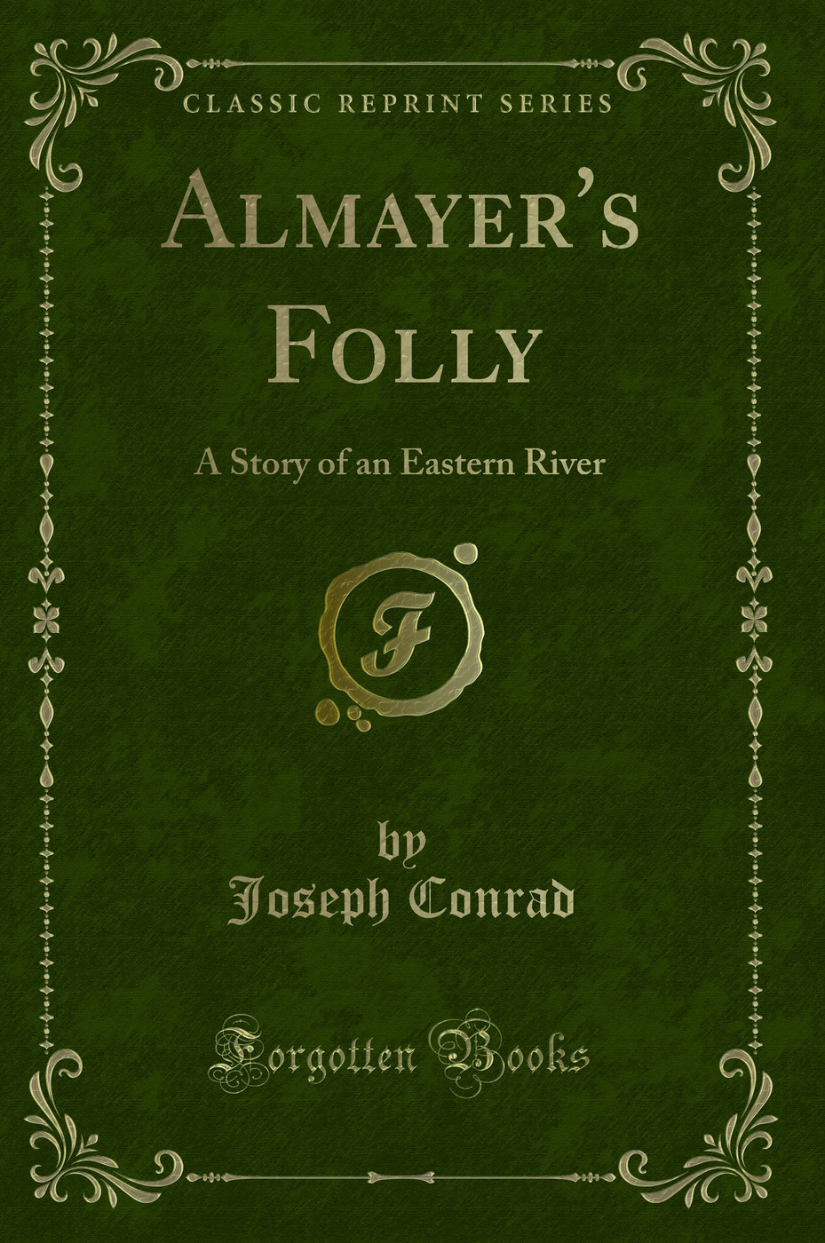 Almayer's Folly: A Story of an Eastern River (Classic Reprint)