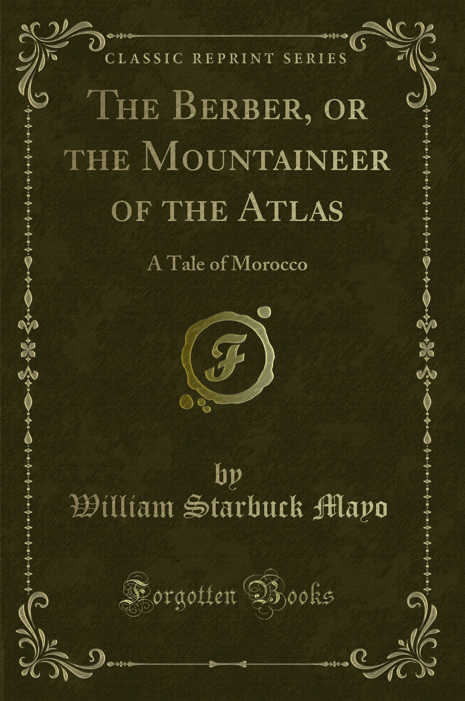 The Berber, or the Mountaineer of the Atlas: A Tale of Morocco (Classic Reprint)