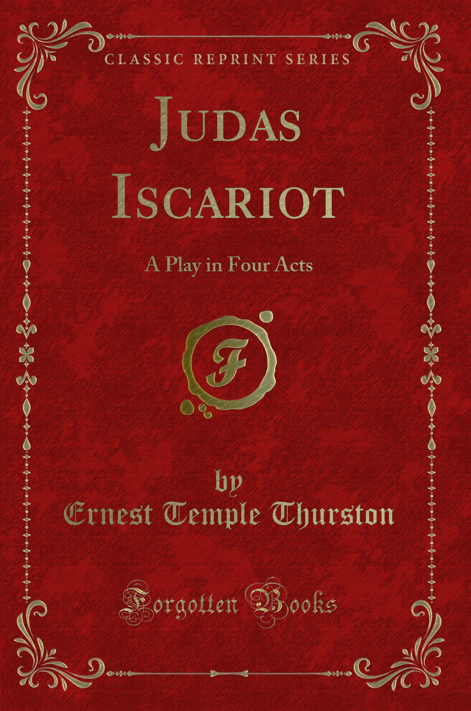 Judas Iscariot: A Play in Four Acts (Classic Reprint)