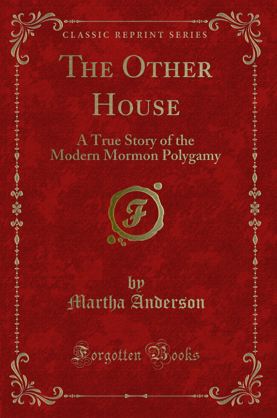 The Other House: A True Story of the Modern Mormon Polygamy (Classic Reprint)
