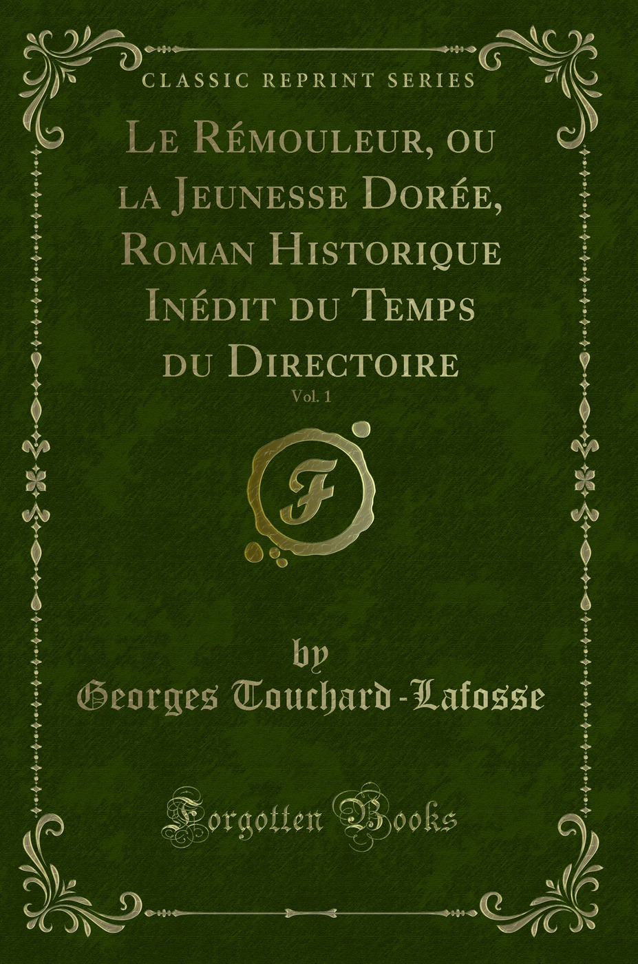 Le Rémouleur, ou la Jeunesse Dorée, Roman Historique Inédit du Temps du Directoire, Vol. 1 (Classic Reprint)