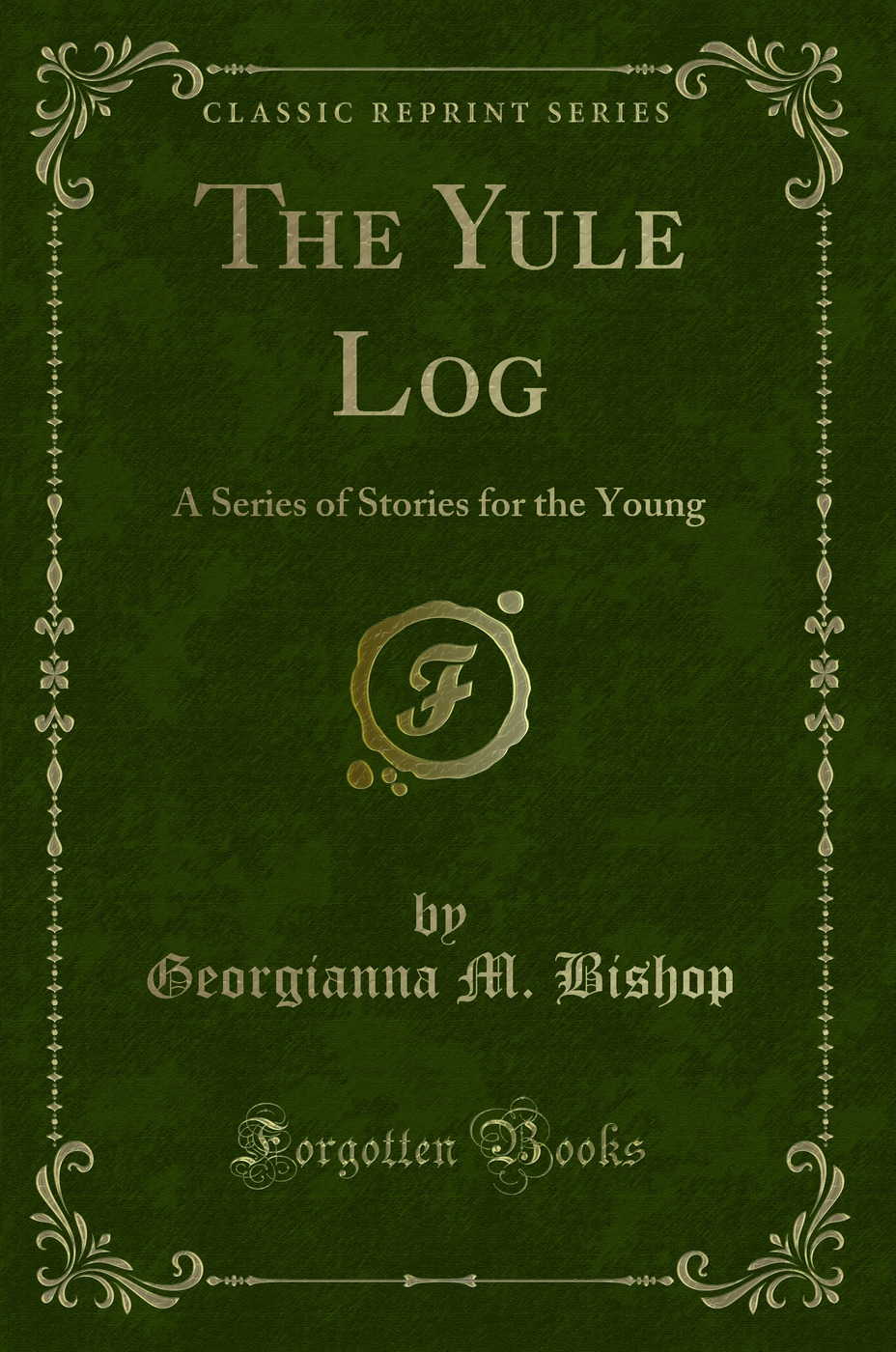 The Yule Log: A Series of Stories for the Young (Classic Reprint)