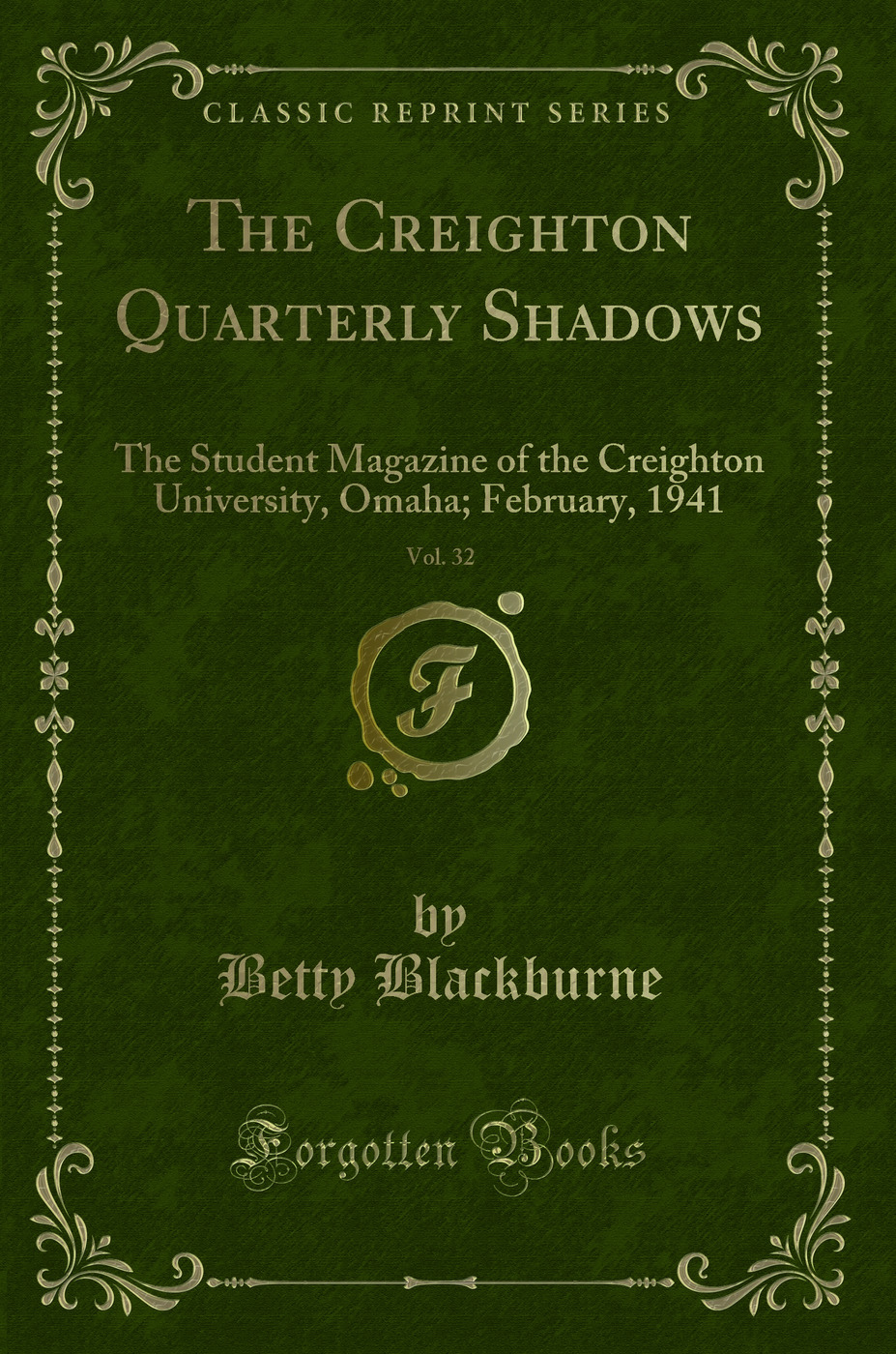 The Creighton Quarterly Shadows, Vol. 32: The Student Magazine of the Creighton University, Omaha; February, 1941 (Classic Reprint)