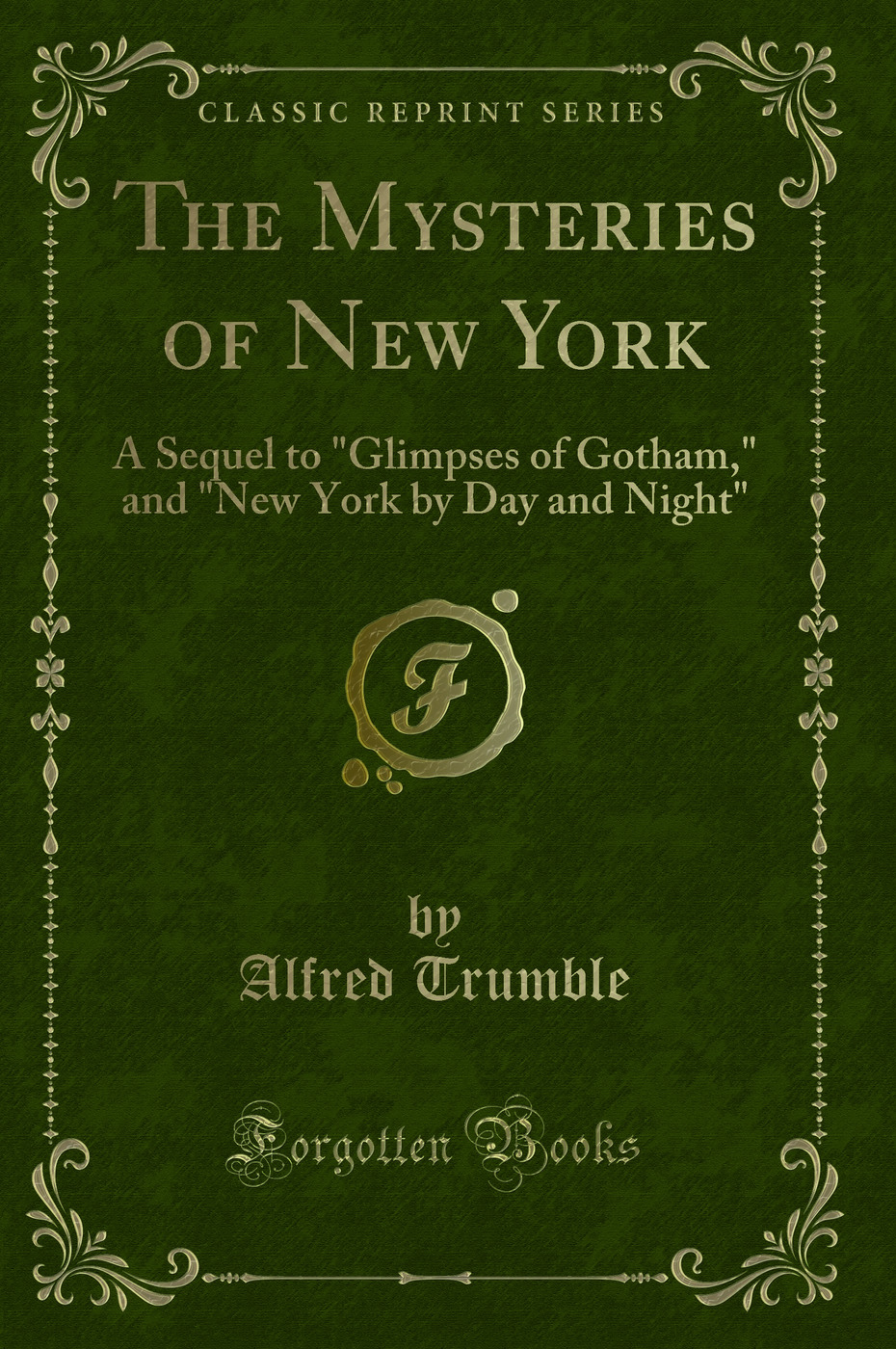 The Mysteries of New York: A Sequel to Glimpses of Gotham, and New York by Day and Night (Classic Reprint)