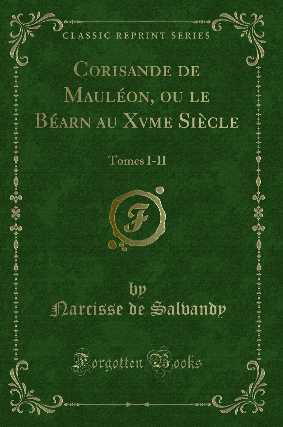 Corisande de Mauléon, ou le Béarn au Xvme Siècle: Tomes I-II (Classic Reprint)