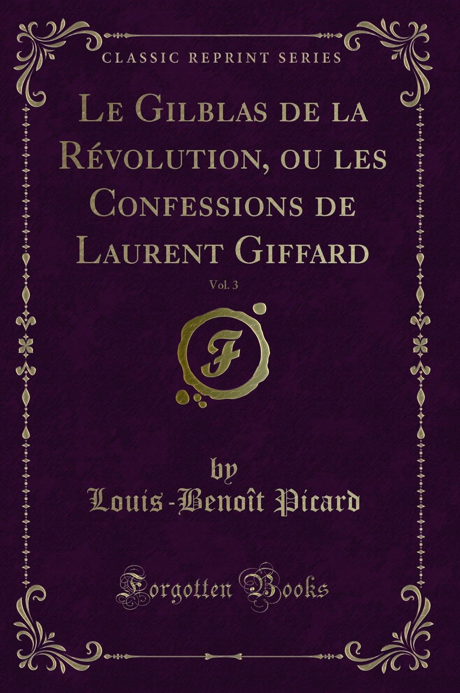 Le Gilblas de la Révolution, ou les Confessions de Laurent Giffard, Vol. 3 (Classic Reprint)
