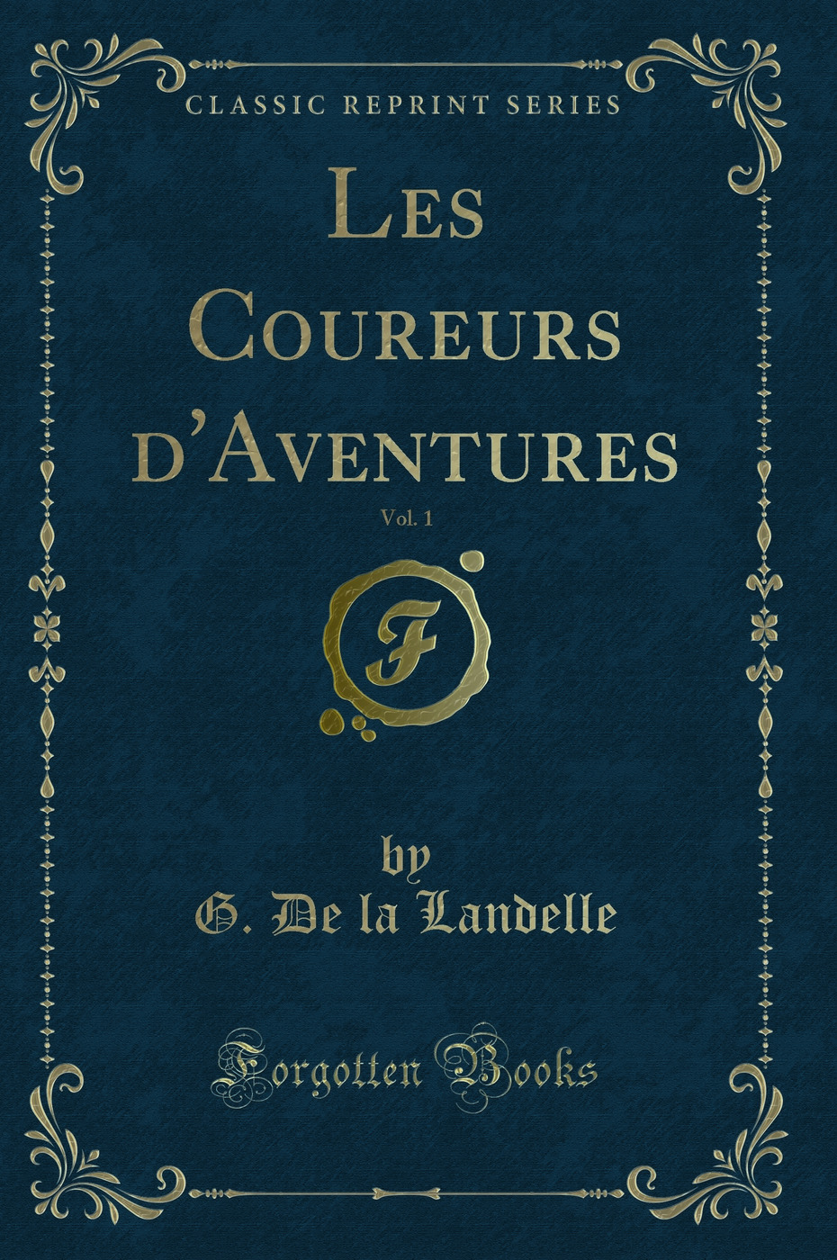 Les Coureurs d'Aventures, Vol. 1 (Classic Reprint)