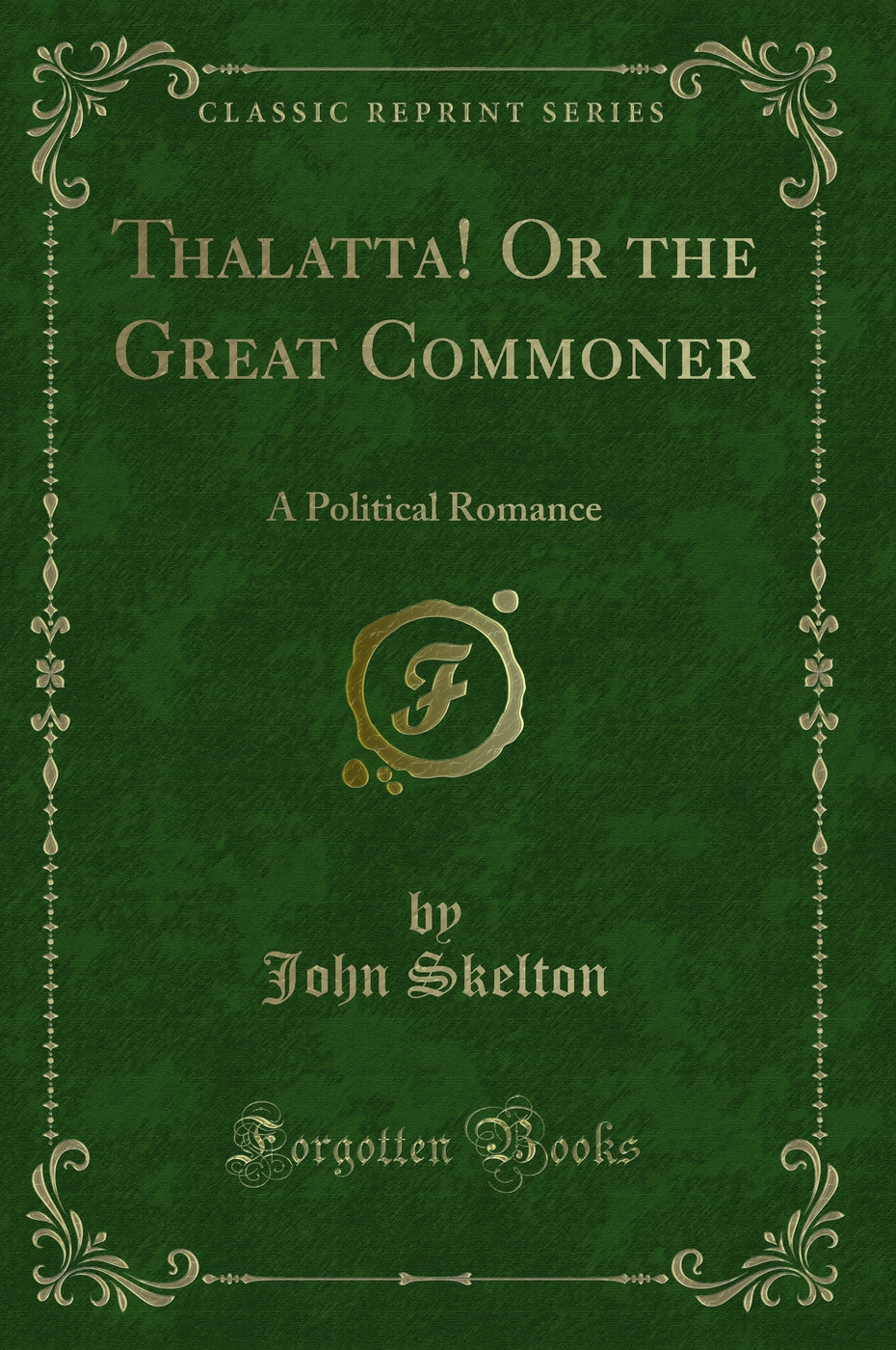 Thalatta! Or the Great Commoner: A Political Romance (Classic Reprint)