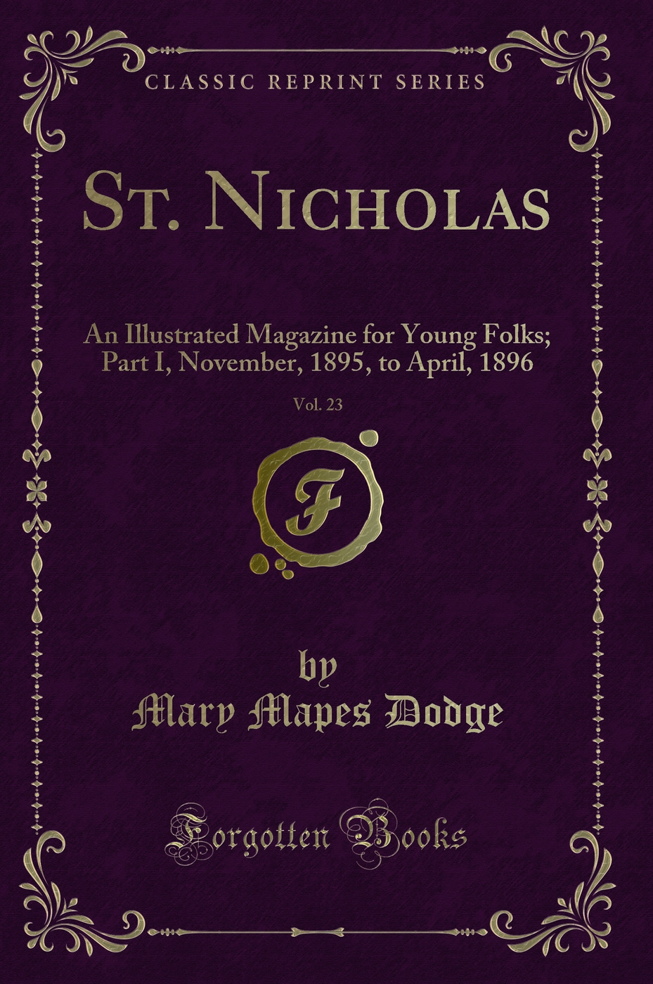 St. Nicholas, Vol. 23: An Illustrated Magazine for Young Folks; Part I, November, 1895, to April, 1896 (Classic Reprint)