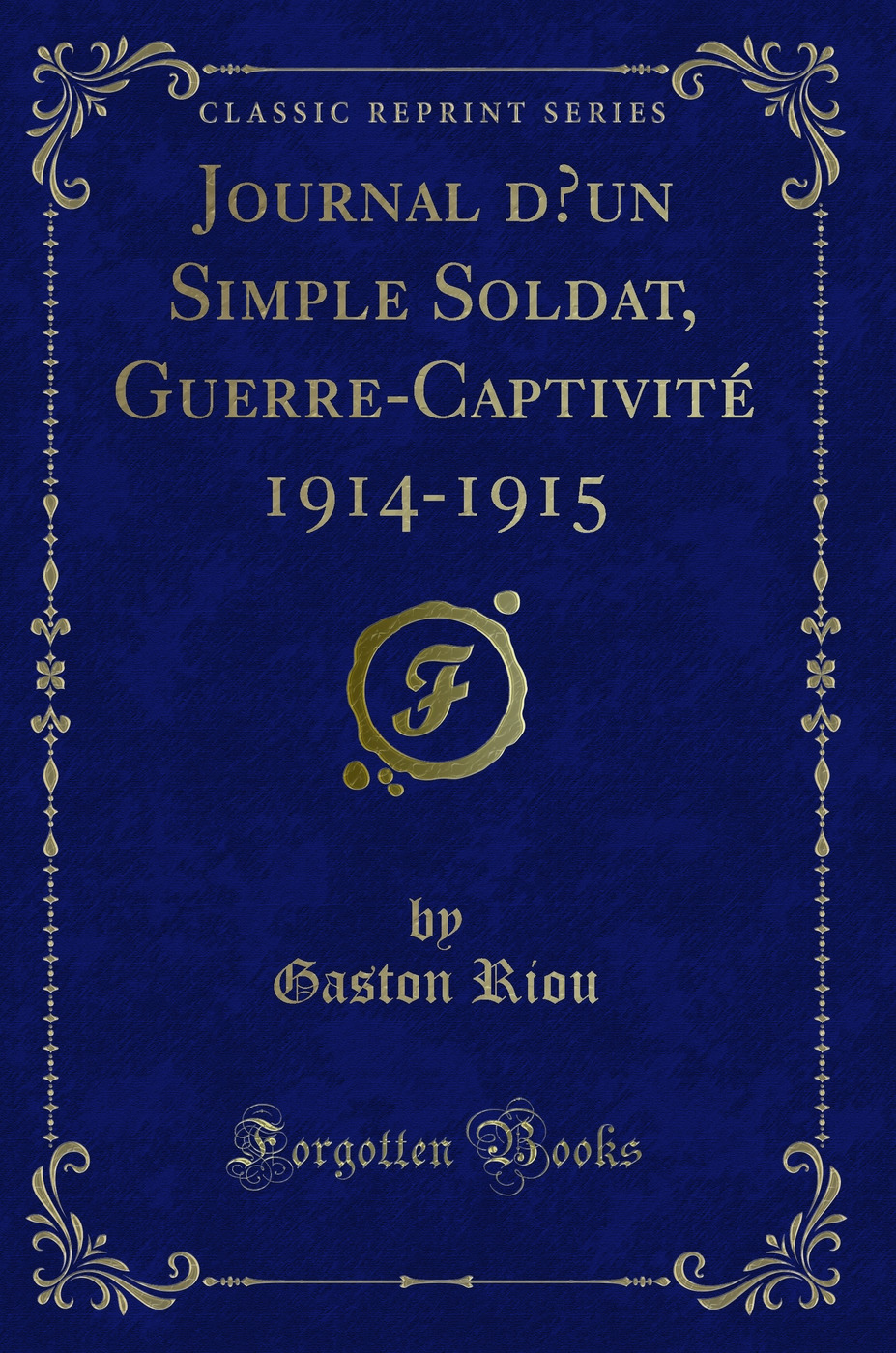 Journal d’un Simple Soldat, Guerre-Captivité 1914-1915 (Classic Reprint)