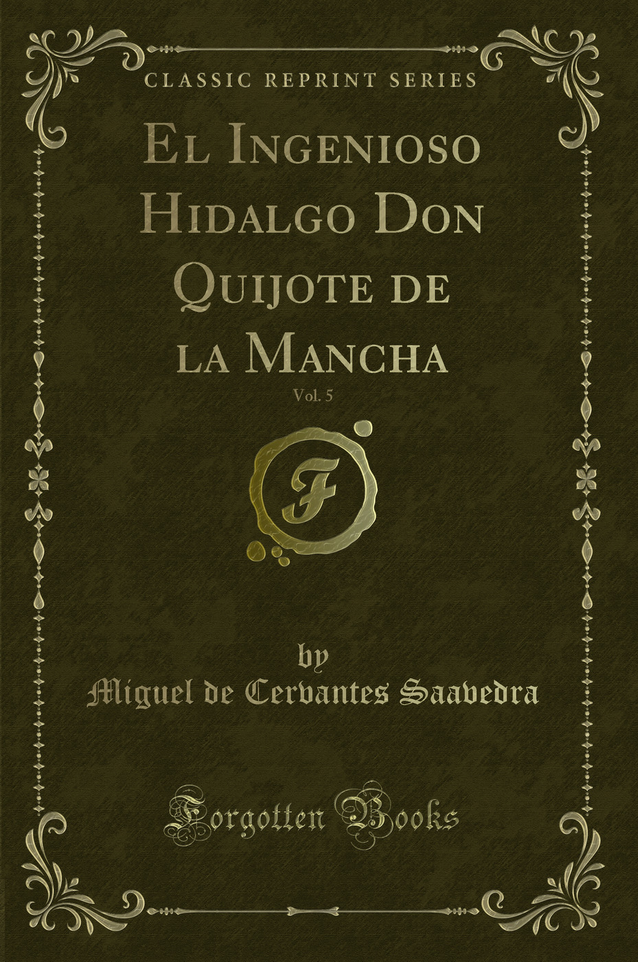 El Ingenioso Hidalgo Don Quijote de la Mancha, Vol. 5 (Classic Reprint)