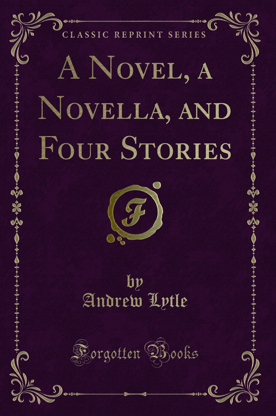 A Novel, a Novella, and Four Stories (Classic Reprint)