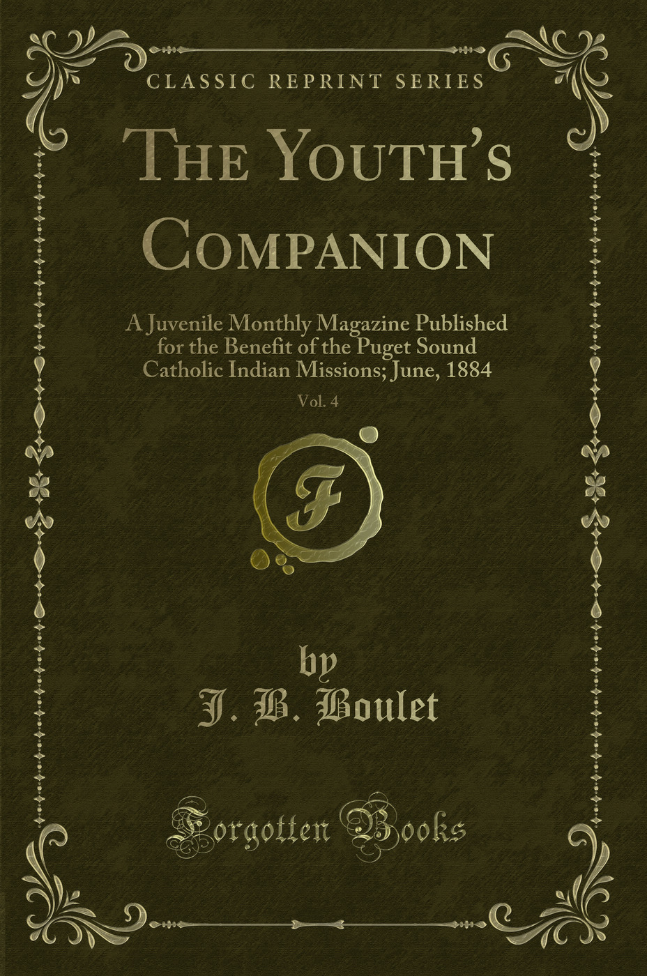 The Youth's Companion, Vol. 4: A Juvenile Monthly Magazine Published for the Benefit of the Puget Sound Catholic Indian Missions; June, 1884 (Classic Reprint)