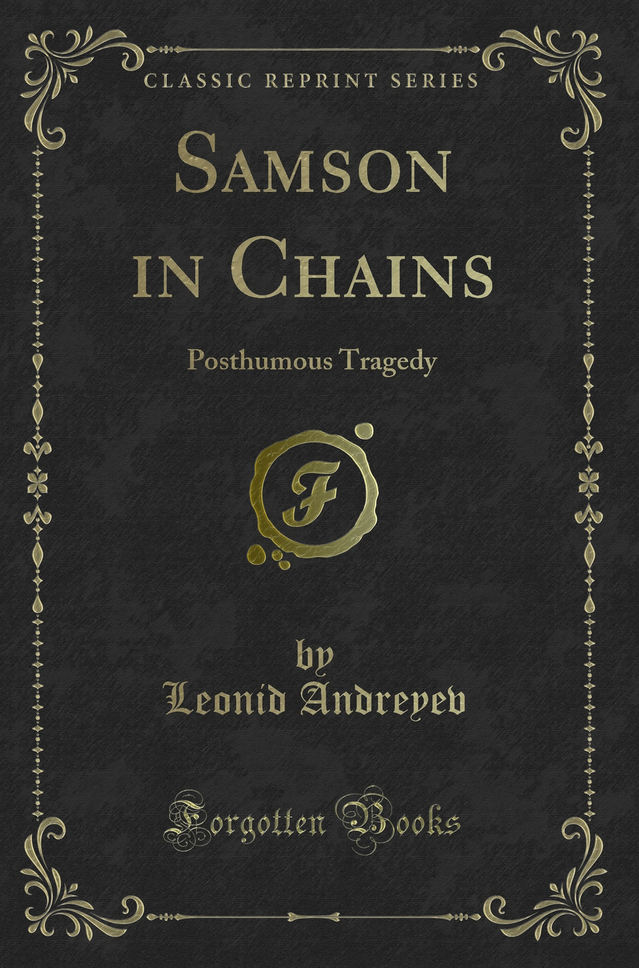 Samson in Chains: Posthumous Tragedy (Classic Reprint)