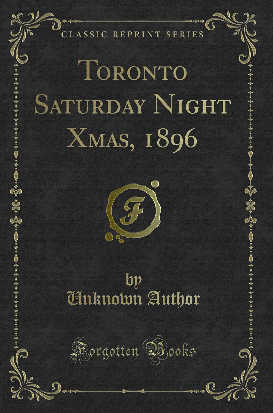 Toronto Saturday Night Xmas, 1896 (Classic Reprint)