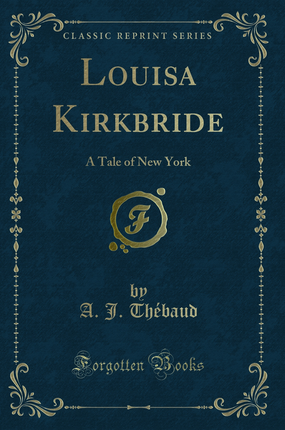 Louisa Kirkbride: A Tale of New York (Classic Reprint)