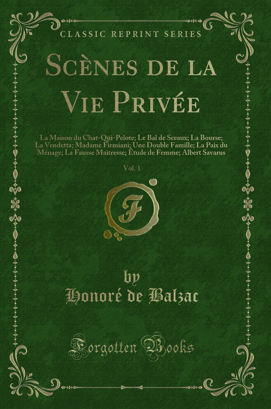 Scènes de la Vie Privée, Vol. 1: La Maison du Chat-Qui-Pelote; Le Bal de Sceaux; La Bourse; La Vendetta; Madame Firmiani; Une Double Famille; La Paix du Ménage; La Fausse Maîtresse; Étude de Femme; Albert Savarus (Classic Reprint)