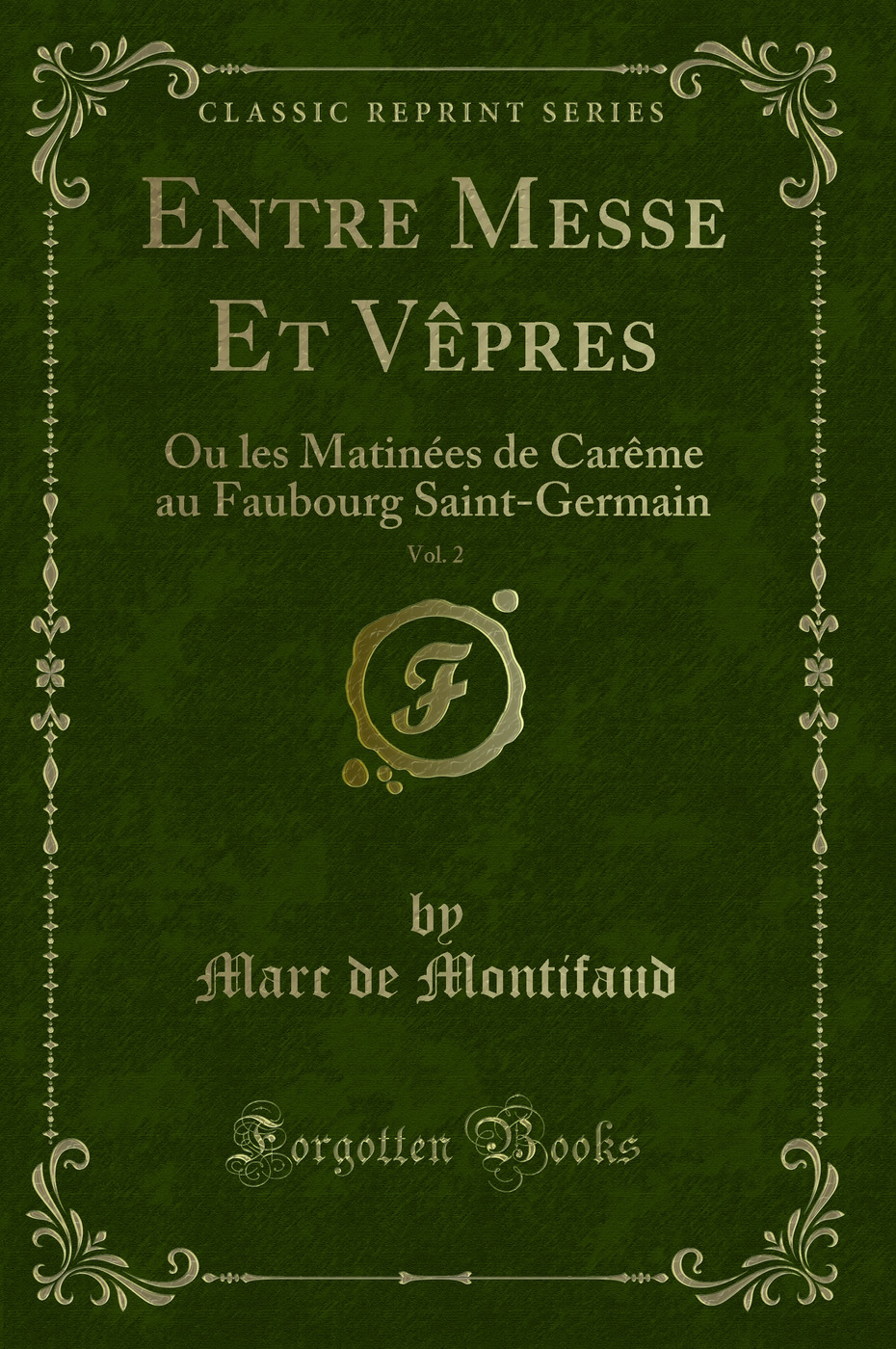 Entre Messe Et Vêpres, Vol. 2: Ou les Matinées de Carême au Faubourg Saint-Germain (Classic Reprint)