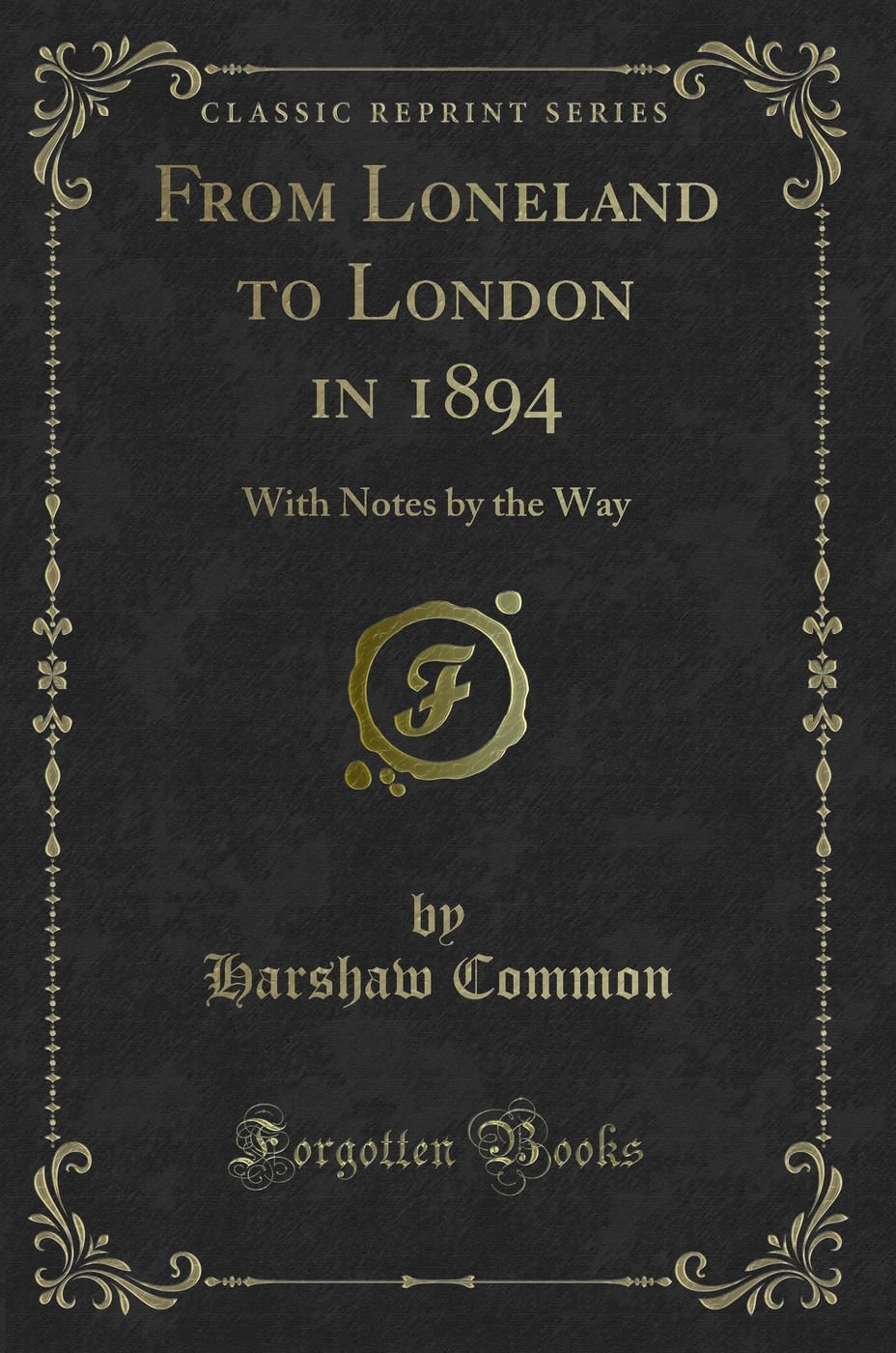 From Loneland to London in 1894: With Notes by the Way (Classic Reprint)