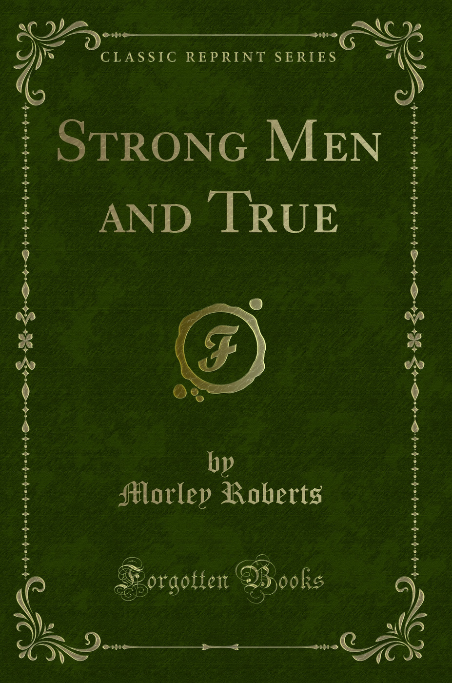 Strong Men and True (Classic Reprint)
