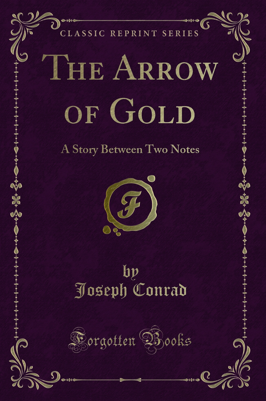 The Arrow of Gold: A Story Between Two Notes (Classic Reprint)