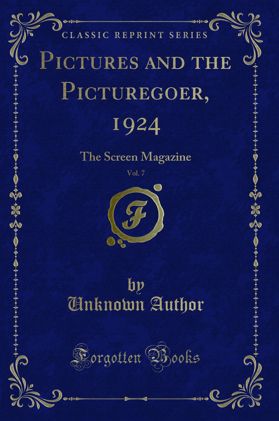 Pictures and the Picturegoer, 1924, Vol. 7: The Screen Magazine (Classic Reprint)